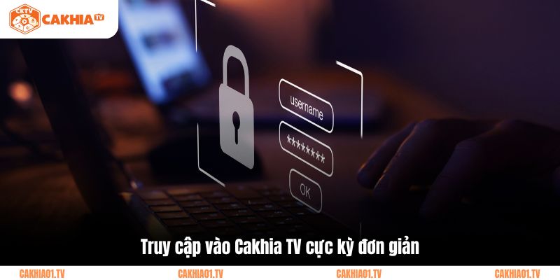 Truy cập vào Cakhia TV cực kỳ đơn giản
