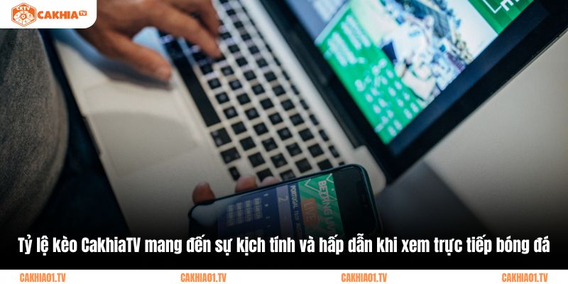 Tỷ lệ kèo CakhiaTV mang đến sự kịch tính và hấp dẫn khi xem trực tiếp bóng đá