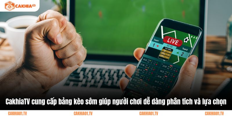 CakhiaTV cung cấp bảng kèo sớm giúp người chơi dễ dàng phân tích và lựa chọn
