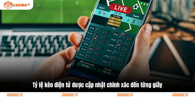 Tỷ lệ kèo điện tử được cập nhật chính xác đến từng giây