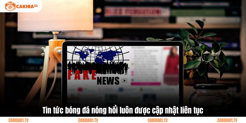 Tin tức bóng đá nóng hổi luôn được cập nhật liên tục