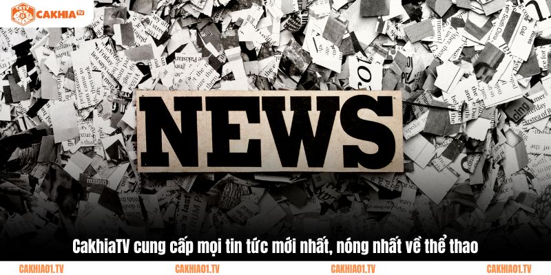 CakhiaTV cung cấp mọi tin tức mới nhất, nóng nhất về thể thao