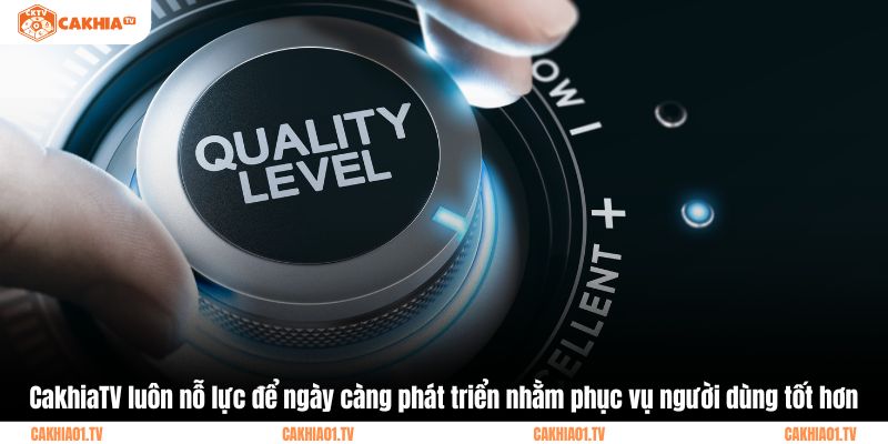 CakhiaTV luôn nỗ lực để ngày càng phát triển nhằm phục vụ người dùng tốt hơn