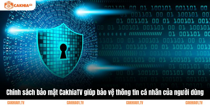 Chính sách bảo mật CakhiaTV giúp bảo vệ thông tin cá nhân của người dùng